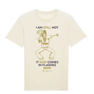 I Am Still Hot T-shirt – Funny Menopause Shirt van 100% Katoen